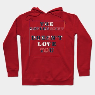The Government Doesn't Love You Hoodie